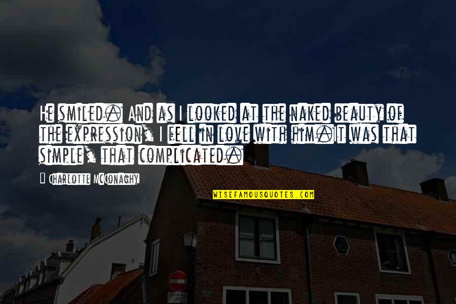 Love That Is Complicated Quotes By Charlotte McConaghy: He smiled. And as I looked at the Love That Is Complicated Quotes By Charlotte McConaghy: He smiled. And as I looked at the