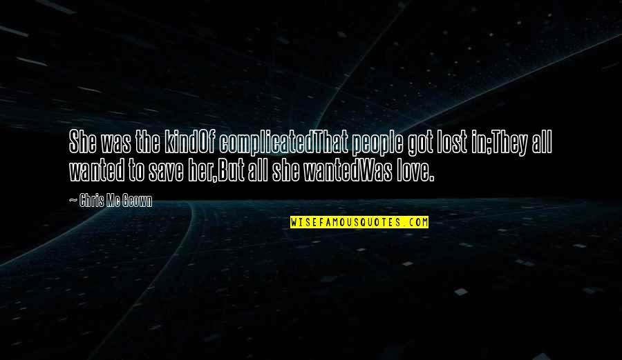 Love That Is Complicated Quotes By Chris Mc Geown: She was the kindOf complicatedThat people got lost Love That Is Complicated Quotes By Chris Mc Geown: She was the kindOf complicatedThat people got lost