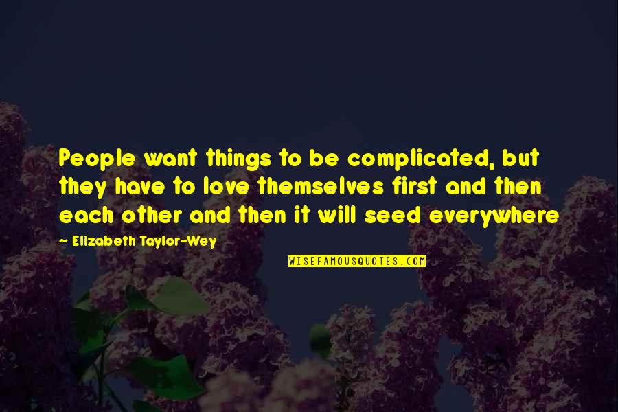 Love That Is Complicated Quotes By Elizabeth Taylor-Wey: People want things to be complicated, but they