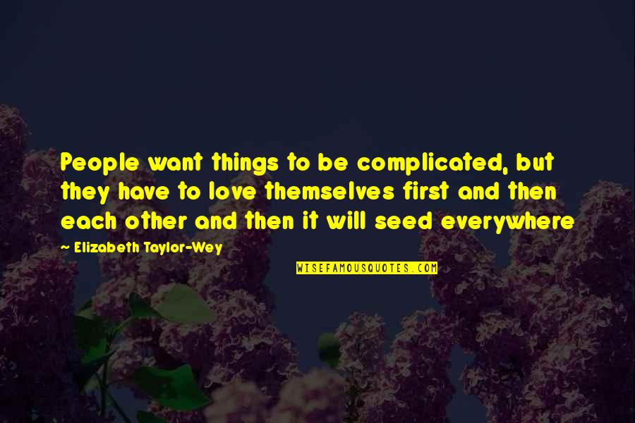 Love That Is Complicated Quotes By Elizabeth Taylor-Wey: People want things to be complicated, but they Love That Is Complicated Quotes By Elizabeth Taylor-Wey: People want things to be complicated, but they