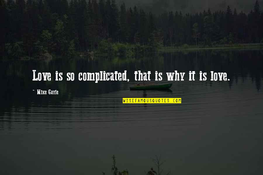 Love That Is Complicated Quotes By Mike Gayle: Love is so complicated, that is why it Love That Is Complicated Quotes By Mike Gayle: Love is so complicated, that is why it