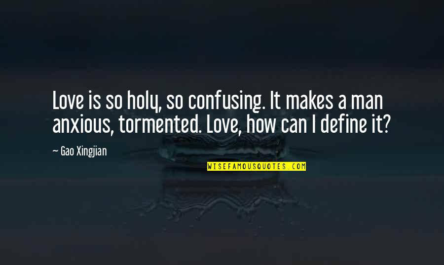 Love That Is Confusing Quotes By Gao Xingjian: Love is so holy, so confusing. It makes