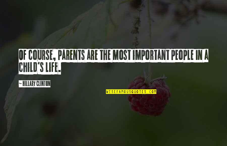 Love That Is Fading Away Quotes By Hillary Clinton: Of course, parents are the most important people Love That Is Fading Away Quotes By Hillary Clinton: Of course, parents are the most important people