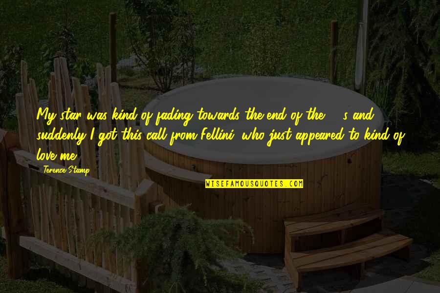 Love That Is Fading Quotes By Terence Stamp: My star was kind of fading towards the Love That Is Fading Quotes By Terence Stamp: My star was kind of fading towards the