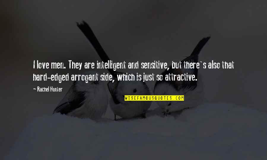 Love That Is Hard Quotes By Rachel Hunter: I love men. They are intelligent and sensitive,
