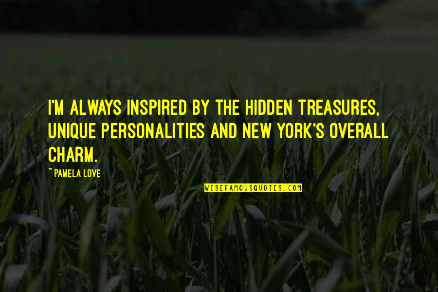Love That Is Hidden Quotes By Pamela Love: I'm always inspired by the hidden treasures, unique