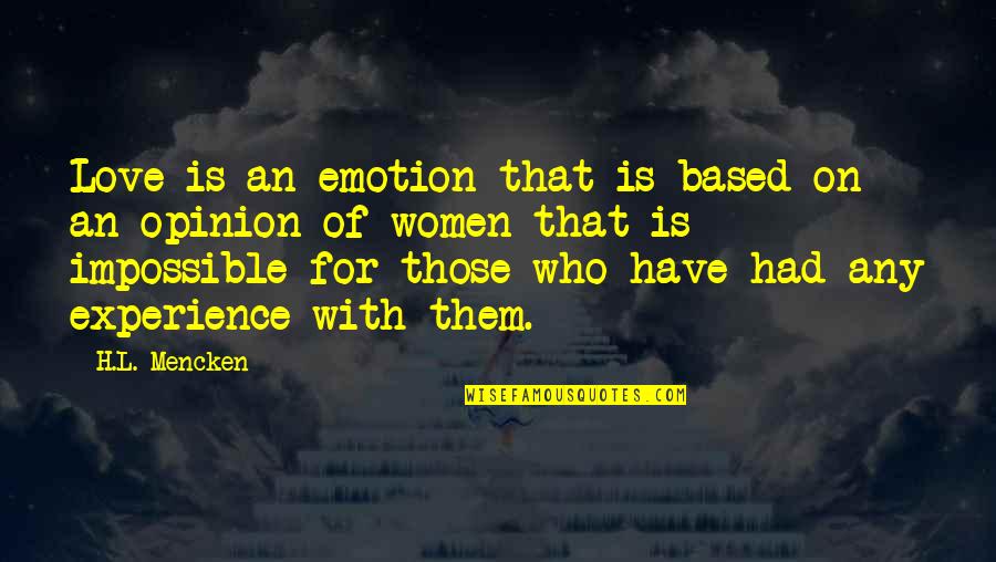 Love That Is Impossible Quotes By H.L. Mencken: Love is an emotion that is based on