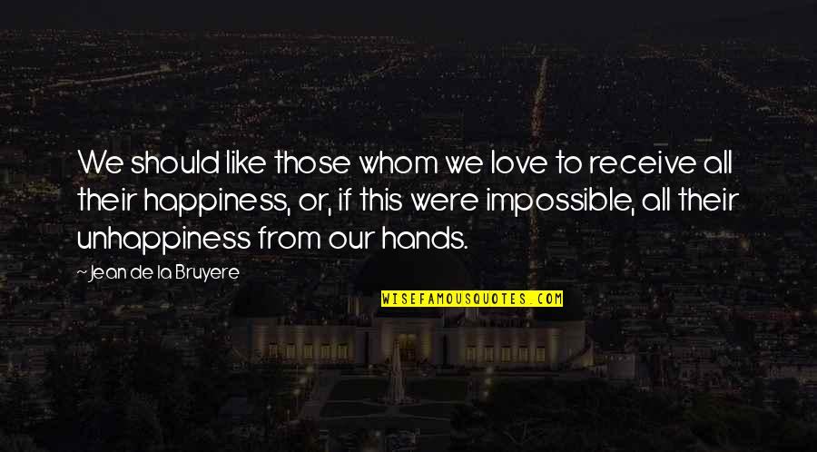 Love That Is Impossible Quotes By Jean De La Bruyere: We should like those whom we love to