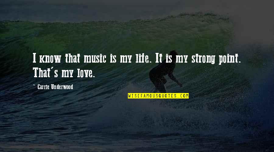 Love That Is Strong Quotes By Carrie Underwood: I know that music is my life. It