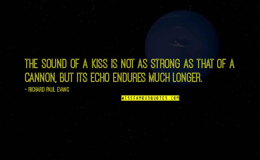 Love That Is Strong Quotes By Richard Paul Evans: The sound of a kiss is not as