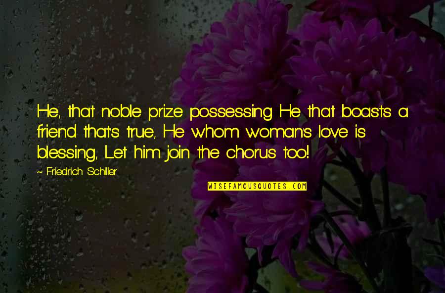 Love That Is True Quotes By Friedrich Schiller: He, that noble prize possessing He that boasts