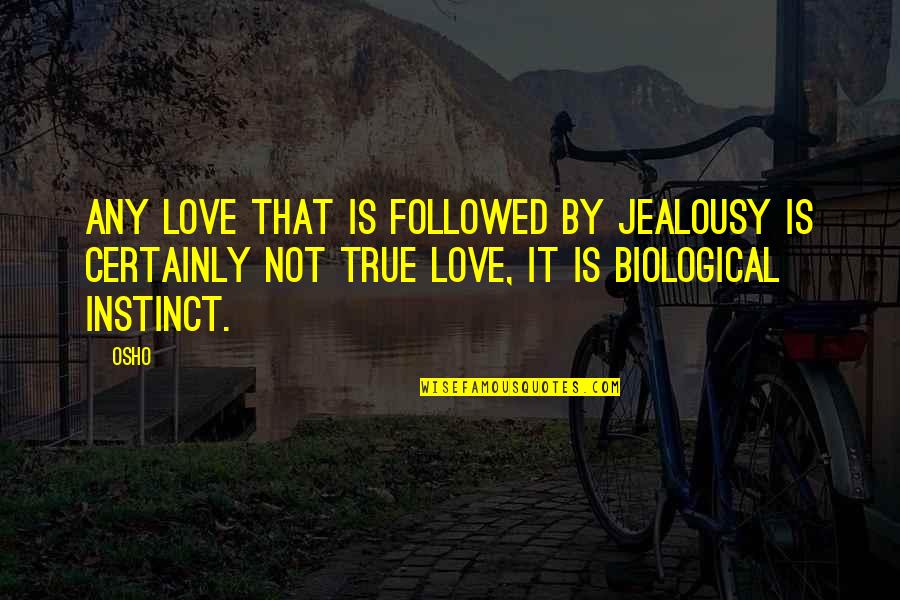 Love That Is True Quotes By Osho: Any love that is followed by jealousy is