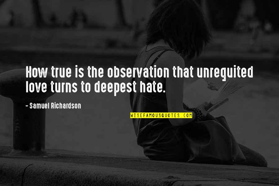 Love That Is True Quotes By Samuel Richardson: How true is the observation that unrequited love