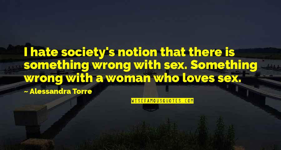 Love That Is Wrong Quotes By Alessandra Torre: I hate society's notion that there is something