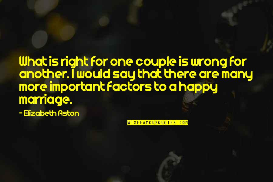 Love That Is Wrong Quotes By Elizabeth Aston: What is right for one couple is wrong