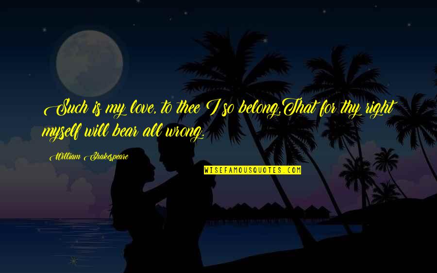 Love That Is Wrong Quotes By William Shakespeare: Such is my love, to thee I so Love That Is Wrong Quotes By William Shakespeare: Such is my love, to thee I so