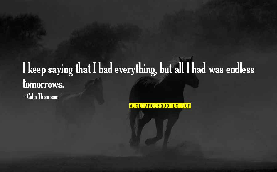 Love That Lasts A Lifetime Quotes By Colin Thompson: I keep saying that I had everything, but