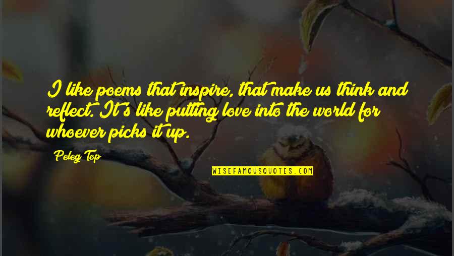 Love That Make You Think Quotes By Peleg Top: I like poems that inspire, that make us