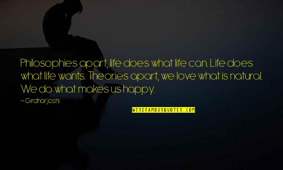 Love That Makes You Happy Quotes By Girdhar Joshi: Philosophies apart, life does what life can. Life