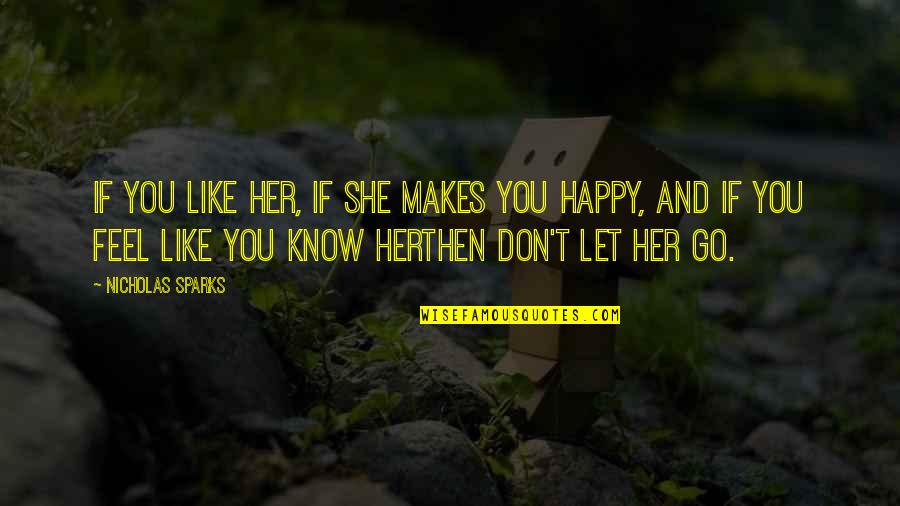 Love That Makes You Happy Quotes By Nicholas Sparks: If you like her, if she makes you