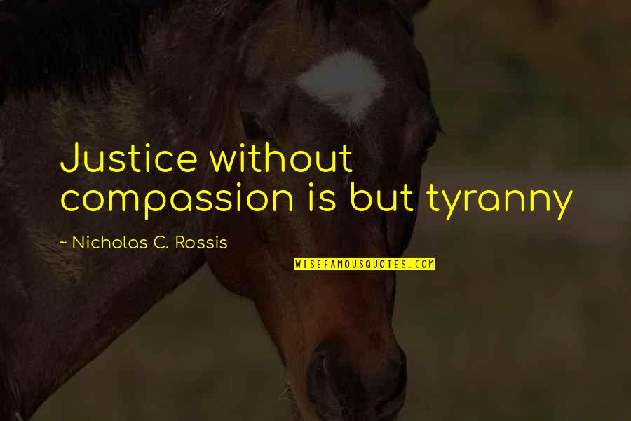 Love That Never Existed Quotes By Nicholas C. Rossis: Justice without compassion is but tyranny