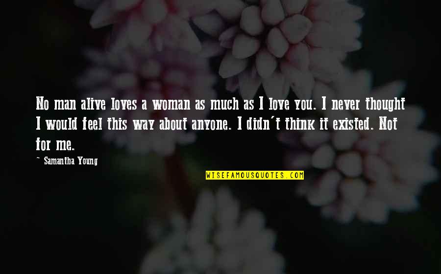 Love That Never Existed Quotes By Samantha Young: No man alive loves a woman as much