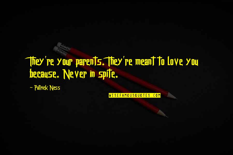 Love That Never Meant To Be Quotes By Patrick Ness: They're your parents. They're meant to love you
