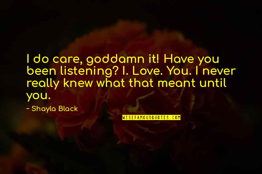 Love That Never Meant To Be Quotes By Shayla Black: I do care, goddamn it! Have you been