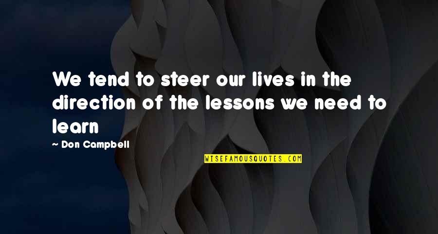 Love That Never Went Away Quotes By Don Campbell: We tend to steer our lives in the