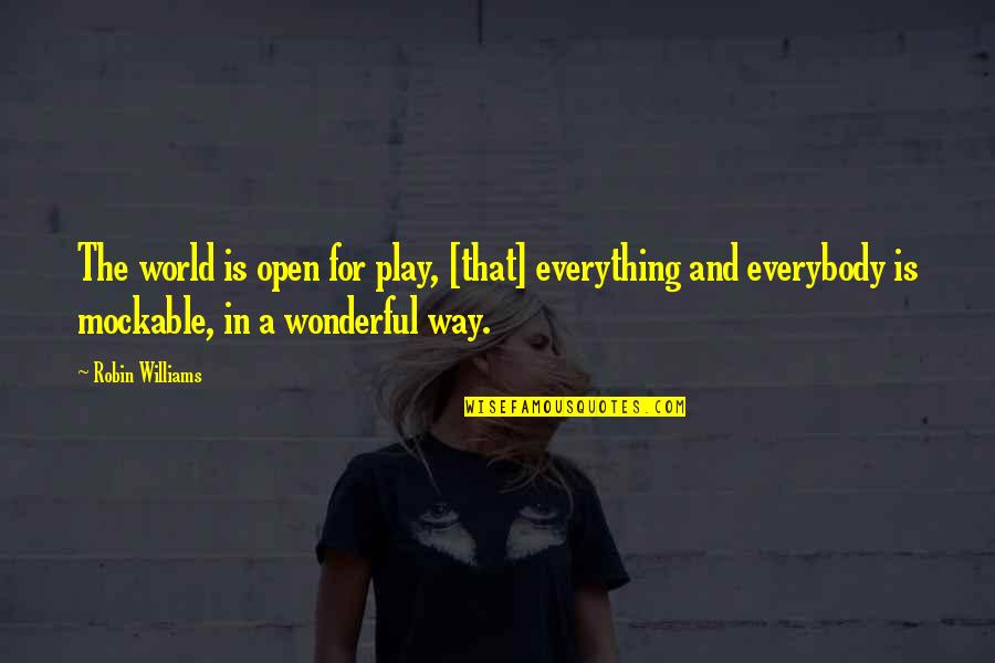 Love That Never Went Away Quotes By Robin Williams: The world is open for play, [that] everything