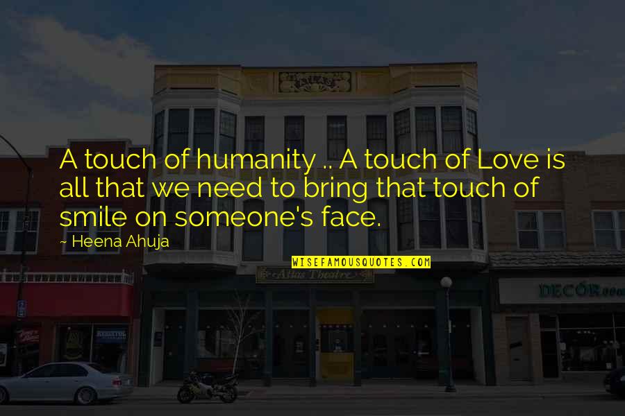 Love That Smile Quotes By Heena Ahuja: A touch of humanity .. A touch of