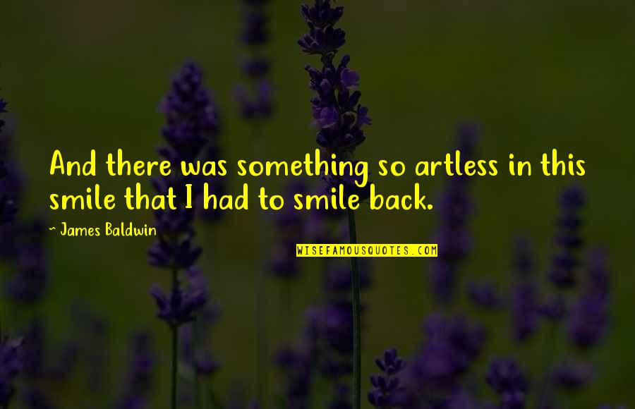 Love That Smile Quotes By James Baldwin: And there was something so artless in this