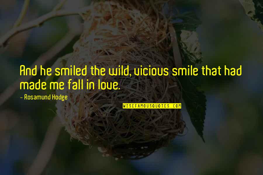 Love That Smile Quotes By Rosamund Hodge: And he smiled the wild, vicious smile that