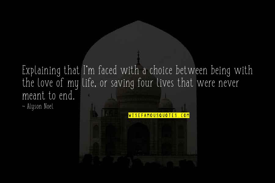 Love That Was Never Meant To Be Quotes By Alyson Noel: Explaining that I'm faced with a choice between