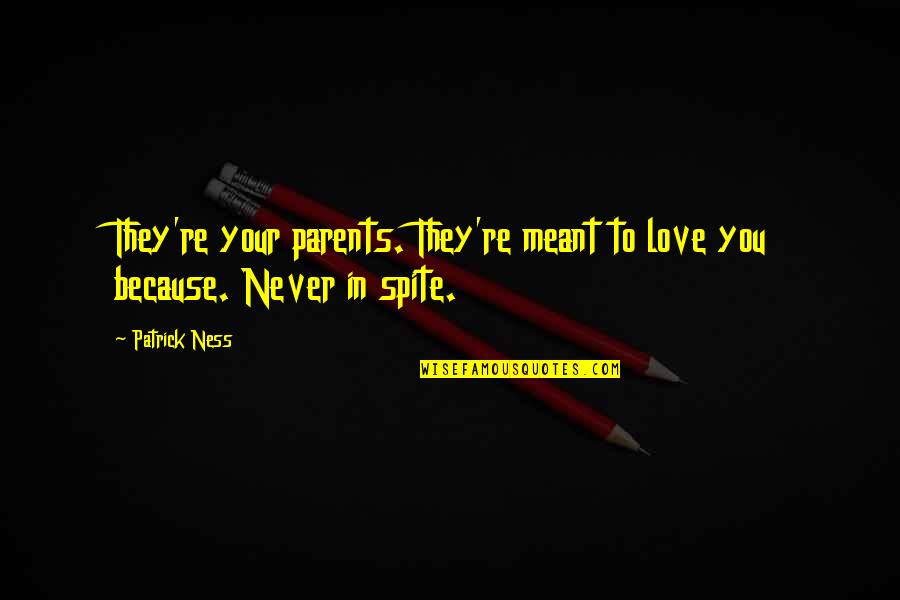 Love That Was Never Meant To Be Quotes By Patrick Ness: They're your parents. They're meant to love you
