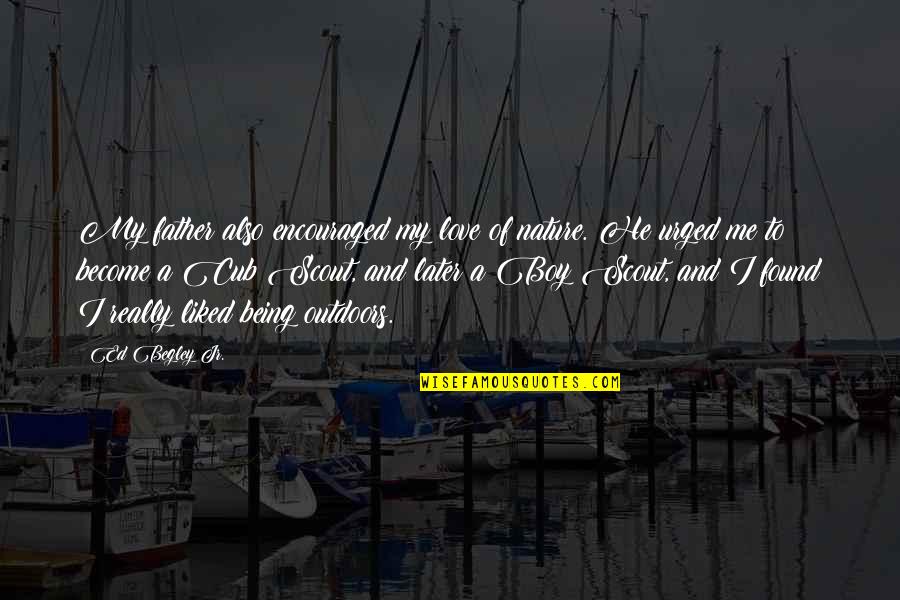 Love That Was Never Yours Quotes By Ed Begley Jr.: My father also encouraged my love of nature.