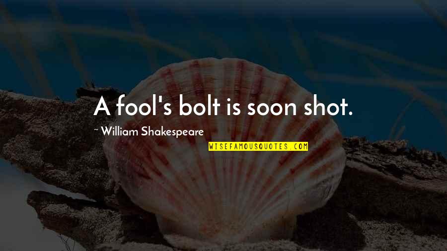 Love That Wasn't Meant To Be Quotes By William Shakespeare: A fool's bolt is soon shot.