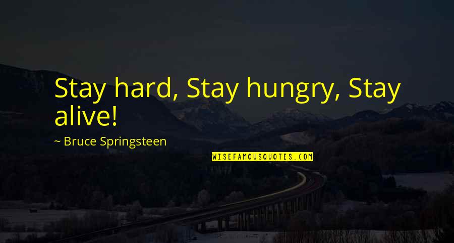 Love That Went Away Quotes By Bruce Springsteen: Stay hard, Stay hungry, Stay alive!