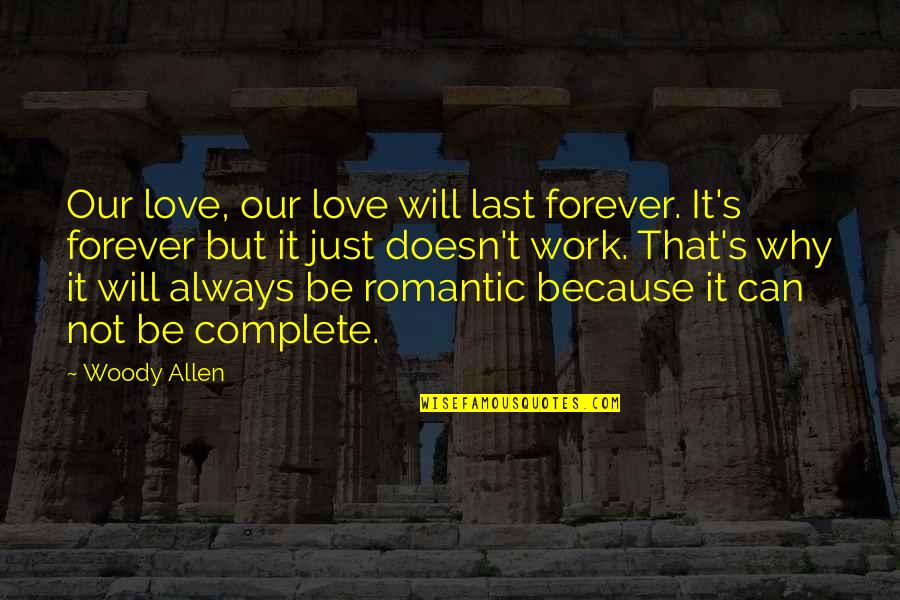 Love That Will Last Forever Quotes By Woody Allen: Our love, our love will last forever. It's