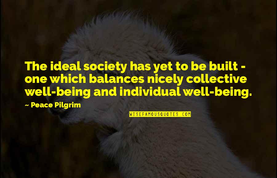 Love That Will Make You Smile Quotes By Peace Pilgrim: The ideal society has yet to be built