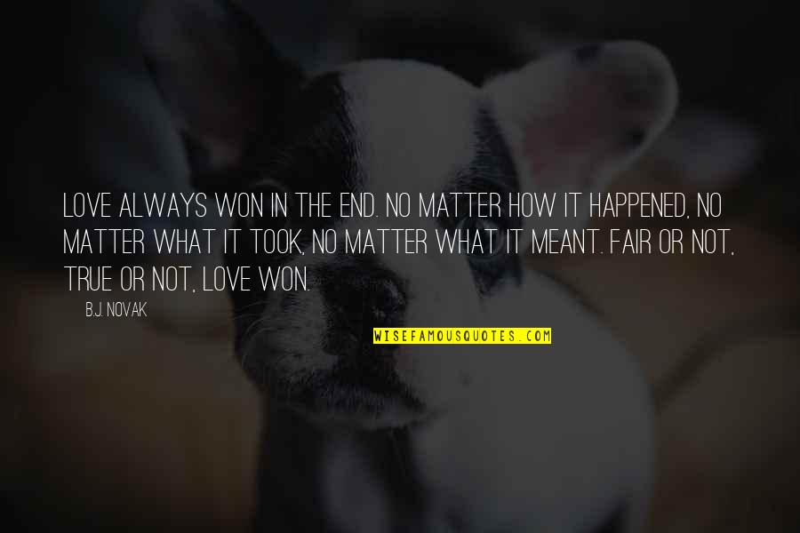 Love That's Not Meant To Be Quotes By B.J. Novak: Love always won in the end. No matter Love That's Not Meant To Be Quotes By B.J. Novak: Love always won in the end. No matter
