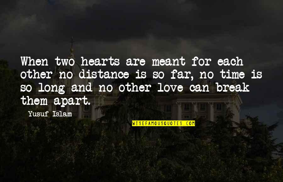 Love That's Not Meant To Be Quotes By Yusuf Islam: When two hearts are meant for each other Love That's Not Meant To Be Quotes By Yusuf Islam: When two hearts are meant for each other