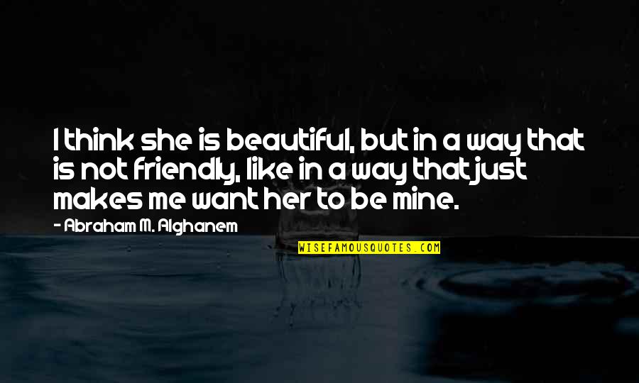 Love That's Not Mine Quotes By Abraham M. Alghanem: I think she is beautiful, but in a