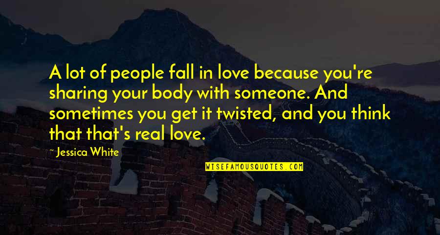 Love That's Real Quotes By Jessica White: A lot of people fall in love because