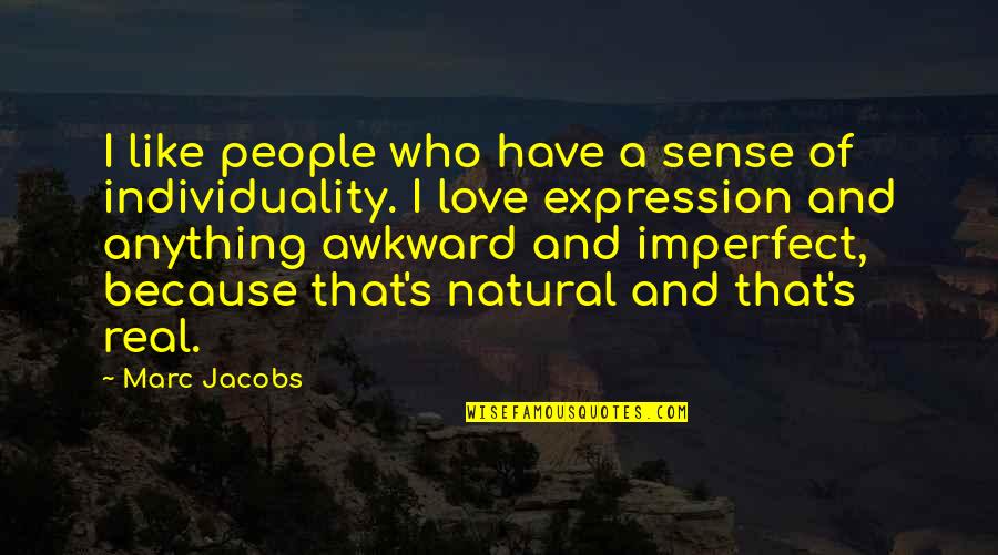 Love That's Real Quotes By Marc Jacobs: I like people who have a sense of