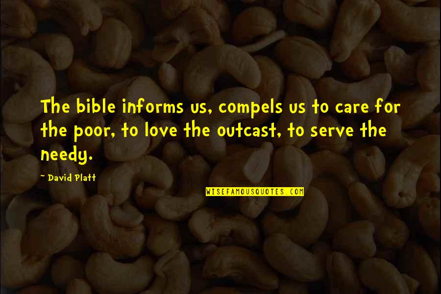 Love The Bible Quotes By David Platt: The bible informs us, compels us to care