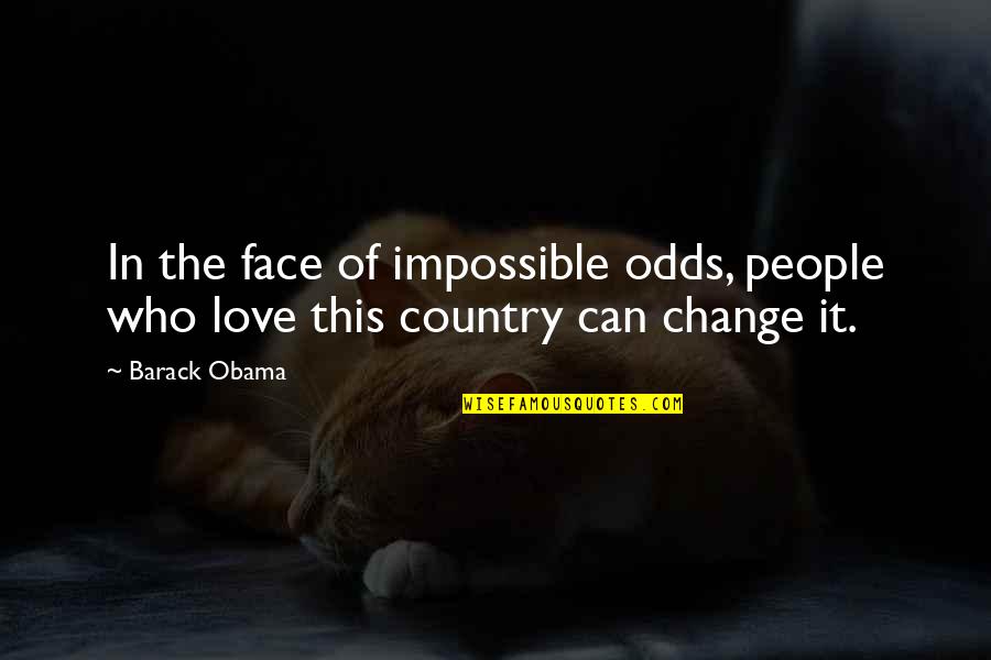 Love The Challenge Quotes By Barack Obama: In the face of impossible odds, people who