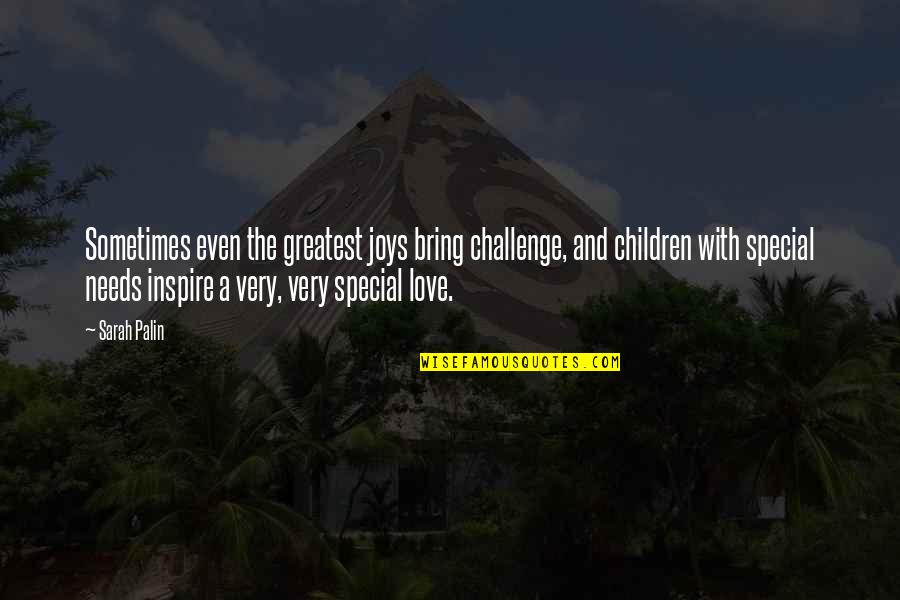 Love The Challenge Quotes By Sarah Palin: Sometimes even the greatest joys bring challenge, and Love The Challenge Quotes By Sarah Palin: Sometimes even the greatest joys bring challenge, and