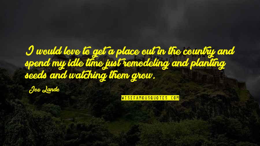 Love The Country Quotes By Joe Lando: I would love to get a place out