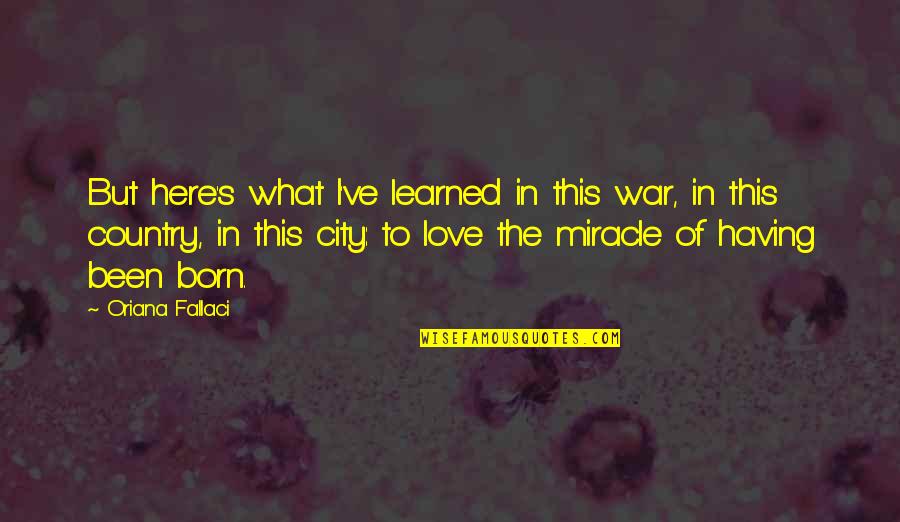 Love The Country Quotes By Oriana Fallaci: But here's what I've learned in this war,